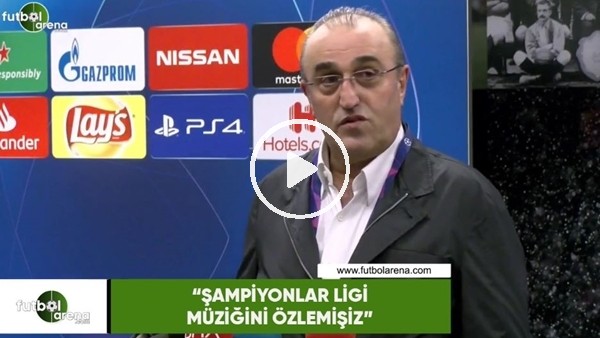 Abdurrahim Albayrak: "Şampiyonlar Ligi müziğini özlemişiz"