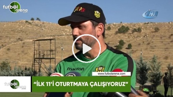 Erol Bulut: "İlk 11'i oturtmaya çalışıyoruz"