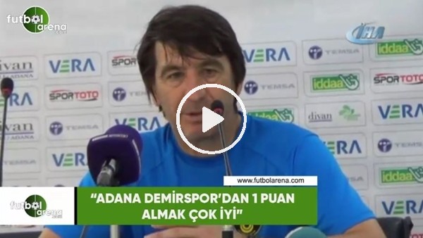Orhan Çıkırırkçı: "Adana Demirspor'dan bir puan almak çok iyi"