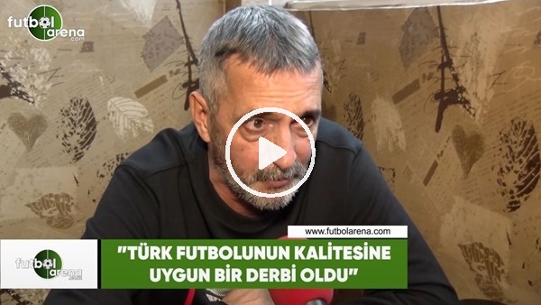Abdülkerim Durmaz: "Türk futbolunun kalitesine uygun bir derbi oldu"