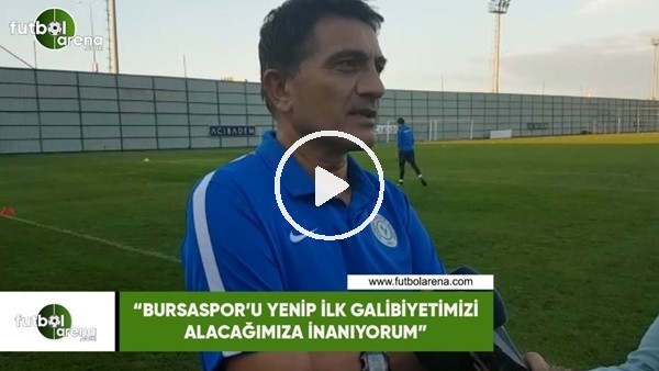Mehmet Ali Karaca: "Bursaspor'u yenip ilk galibiyetimizi alacağımıza inanıyorum"