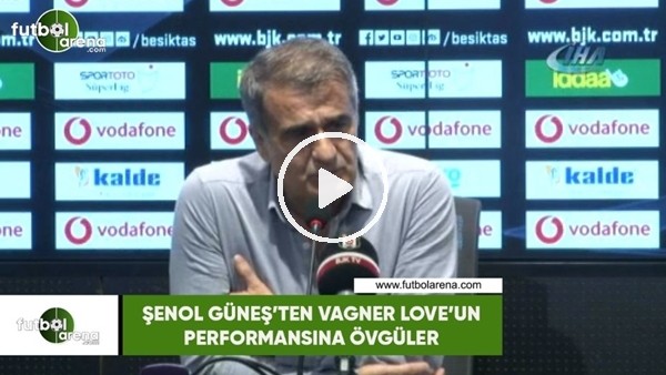 Şenol Güneş'ten Vagner Love'un performansına övgüler
