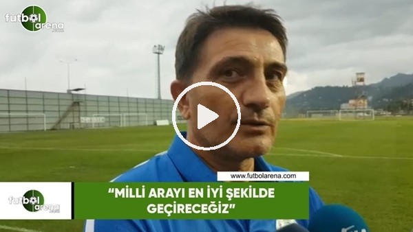 Mehmet Ali Karaca: "Milli arayı en iyi şekilde geçireceğiz"