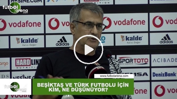 Beşiktaş ve Türk futbolu için kim, ne düşünüyor?