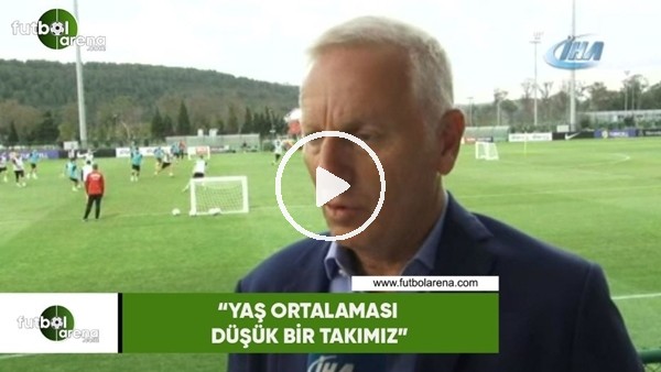 Ali Dürüst: "Yaş ortalaması düşük bir takımız"
