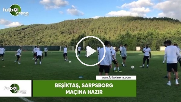 Beşiktaş, Sarpsborg maçı hazırlıklarını tamamladı