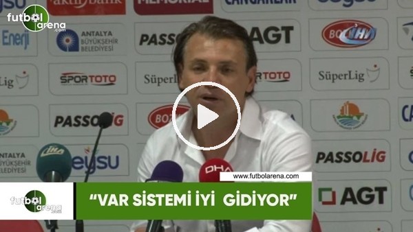 Tamer Tuna: "VAR sistemi iyi gidiyor"
