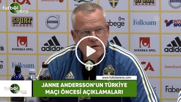 Janne Andersson'un Türkiye maçı öncesi açıklamaları