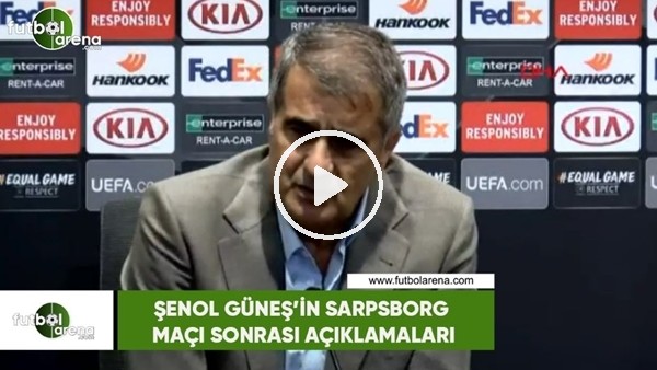 Şenol Güneş'in Sarpsborg maçı sonrası açıklamaları