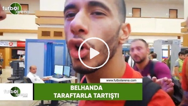 Belhanda, Galatasaraylı Taraftarın üzerine yürüdü