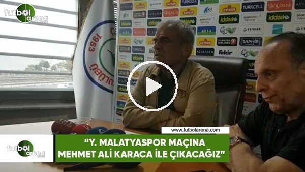 Hasan Kemal Yardımcı: "Yeni Malatyaspor maçına Mhemet Ali Karac ile çıkacağız"