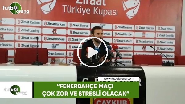 Okan Buruk: "Fenerbahçe maçı çok zor ve stresli olacak"