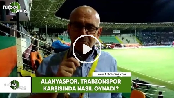 Alanyaspor, Trabzonspor karşısında nasıl oynadı?