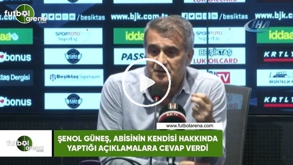 Şenol Güneş abisinin kendisi hakkında yaptığı açıklamalara cevap verdi