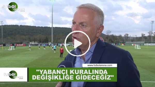 Ali Dürüst: "Yabancı kuralında değişikliğe gideceğiz"