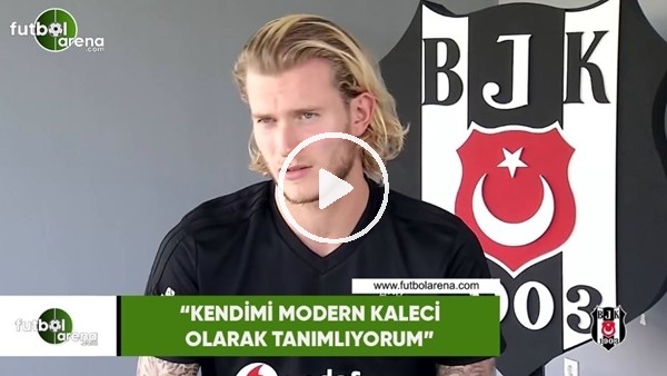 Karius: "Kendimi modern kaleci olarak tanımlıyorum"