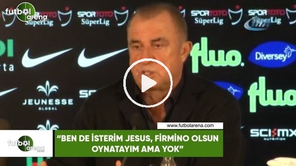 Fatih Terim: "Ben de isterim Jesus, Firmino olsun oynatayım ama yok"