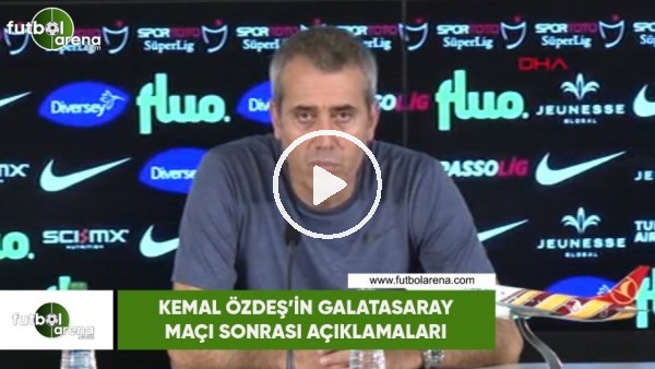 Kemal Özdeş'in Galatasaray maçı sonrası açıklamaları