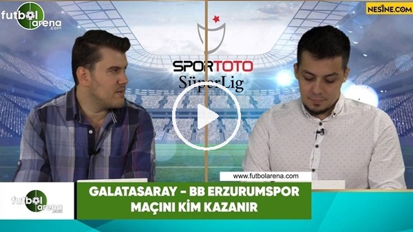 Galatasaray - Erzurumspor maçını kim kazanır?