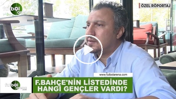 Fenerbahçe'nin transfer listesinde hangi gençler vardı?