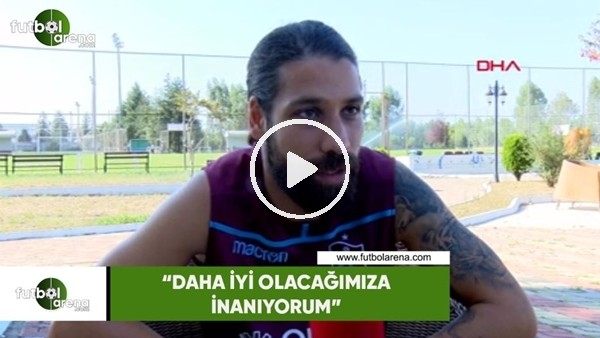 Olcay Şahan: "Daha iyi olacağımıza inanıyorum"