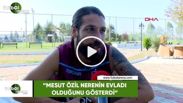 Olcay Şahan: "Mesut Özil nerenin evladı olduğunu gösterdi"