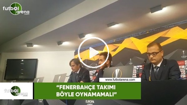 Phillip Cocu: "Fenerbahçe Takımı böyle oynamamalı"
