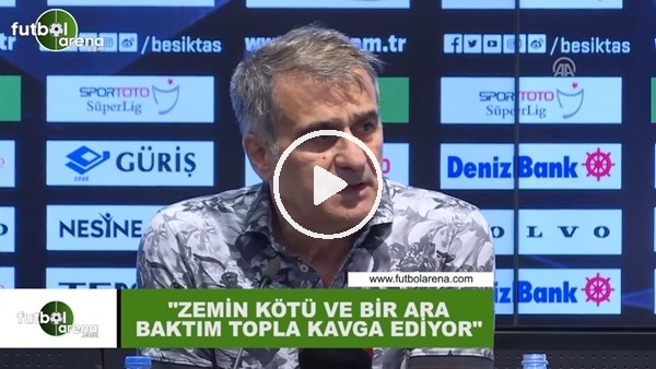 Şenol Güneş: "Zemin kötü ve baktım Adem Ljajic bir ara topla kavga ediyor"