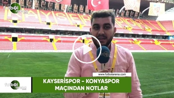 Kayserispor - Konyaspor maçından notlar