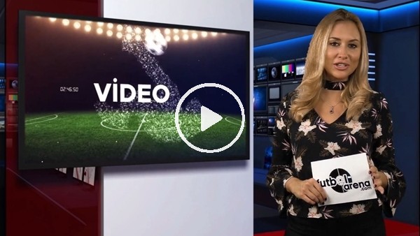 FutbolArena akşam haberleri turu (13 Eylül 2018)