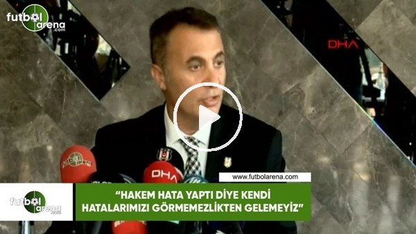 Fikret Orman: "Hakem hata yaptı diye kendi hatalarımızı görmemezlikten gelemeyiz"