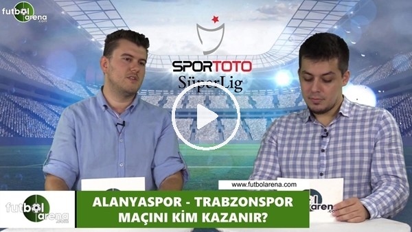 Alanyaspor - Trabzonspor maçını kim kazanır?