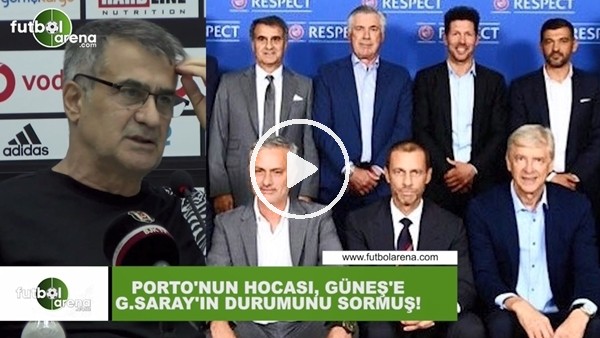 Porto'nun hocası Şenol Güneş'e Galatasaray'ın durumunu sormuş!