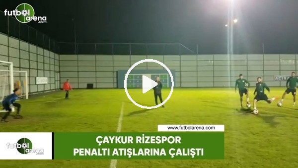 Çaykur Rizespor penaltı atışlarına çalıştı