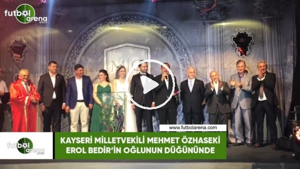 Kayseri Milletvekili Mehmet Özhaseki, Erol Bedir'in oğlunun düğününde!