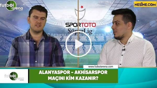 Alanyaspor - Akhisarspor maçını kim kazanır?