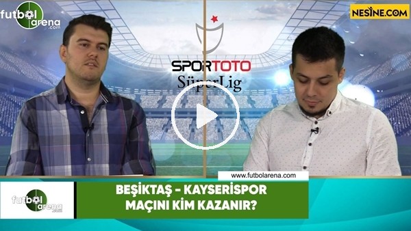Beşiktaş - Kayserispor maçını kim kazanır?