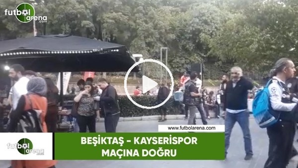 Beşiktaş - Kayserispor maçına doğru stat çevresi