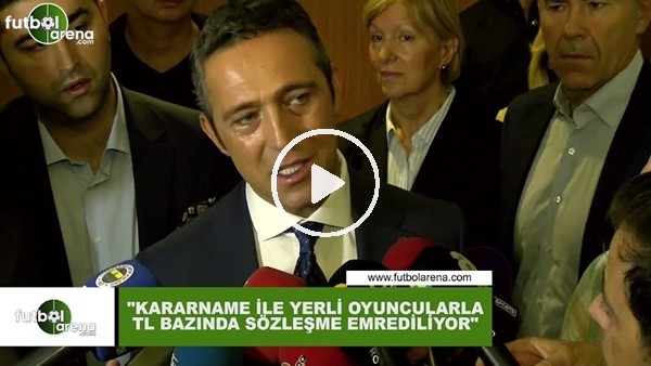 Ali Koç: "Kararname ile yerli oyunculara TL bazında sözleşme emrediliyor"