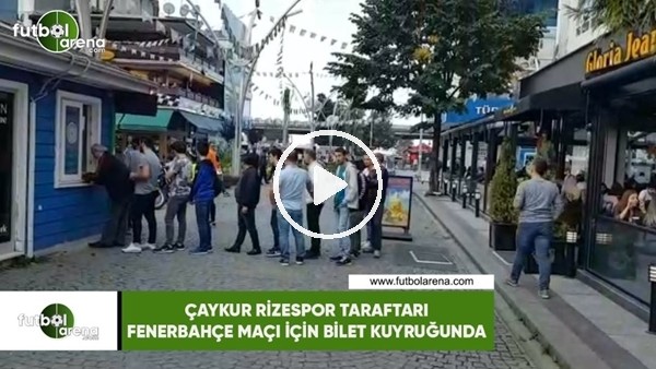 Çaykur Rizespor taraftarı Fenerbahçe maçı için bilet kuyruğunda