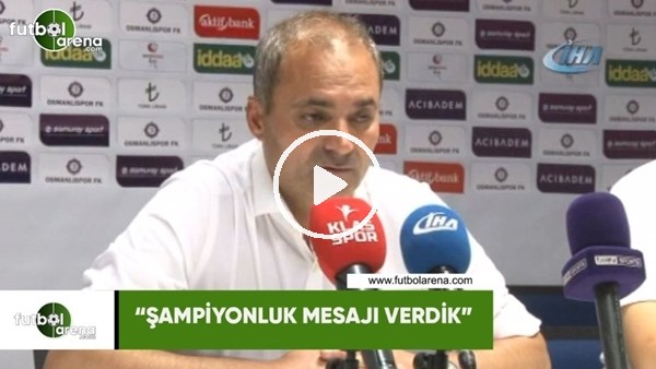 ErkanSözeri: "Şampiyonluk mesajı verdik"