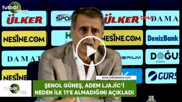 Şenol Güneş, Adem Ljajic'i neden ilk 11'e almadığını açıkladı