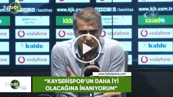 Şenol Güneş: "Kayserispor'un daha iyi olacağına inanıyorum"