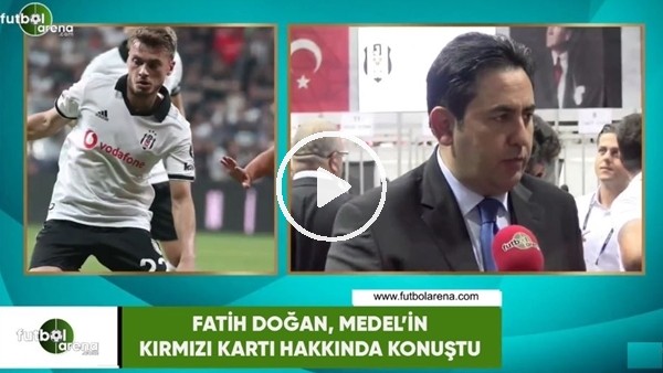 Fatih Doğan, Medel'in kırmızı kartı hakkında konuştu