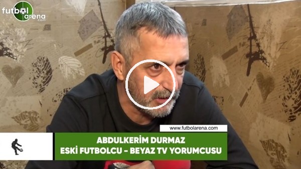 Abdülkerim Durmaz, Fenerbahçe - Beşiktaş derbisini FutbolArena'ya değerlendirdi