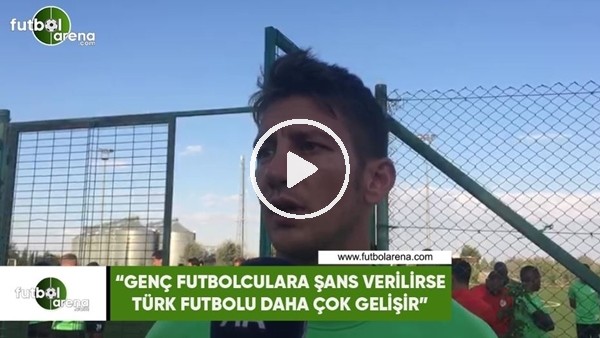 Ferhat Öztorun: "Genç futbolculara şans verilirse Türk futbolu daha çok gelişir"