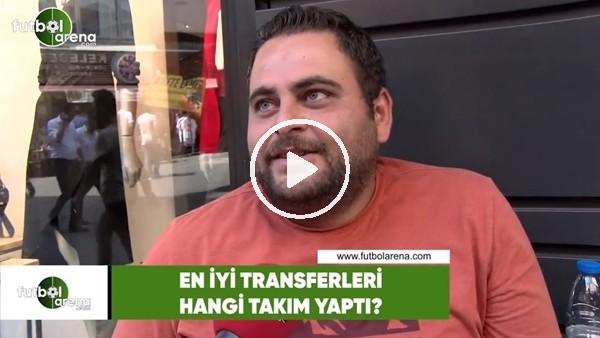 En iyi transferleri hangi takım yaptı?
