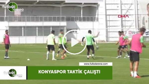 Konyaspor taktik çalıştı