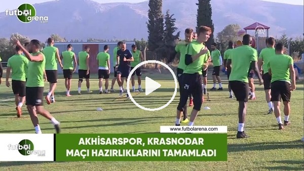 Akhisarspor, Krasnodar maçı hazırlıklarını tamamladı