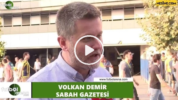 Volkan Demir, Fenerbahçe'nin yeni transferini yorumladı